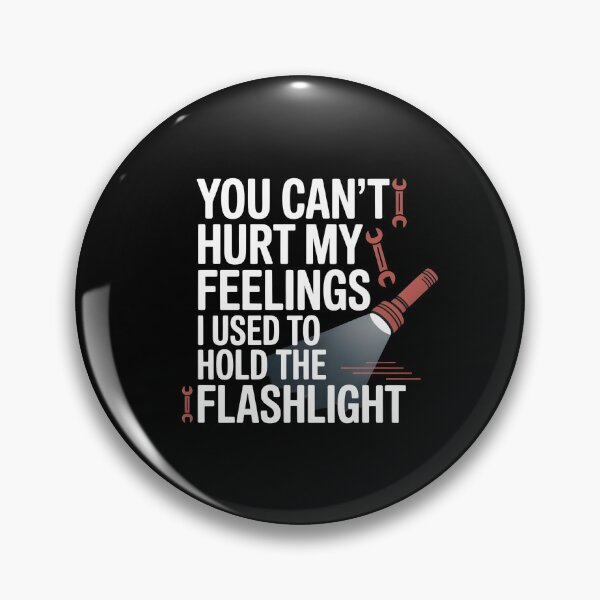 Item preview, You Can't Hurt My Feelings I Used To Hold The Flashlight Garage Humor designed and sold by Redgiant87x.