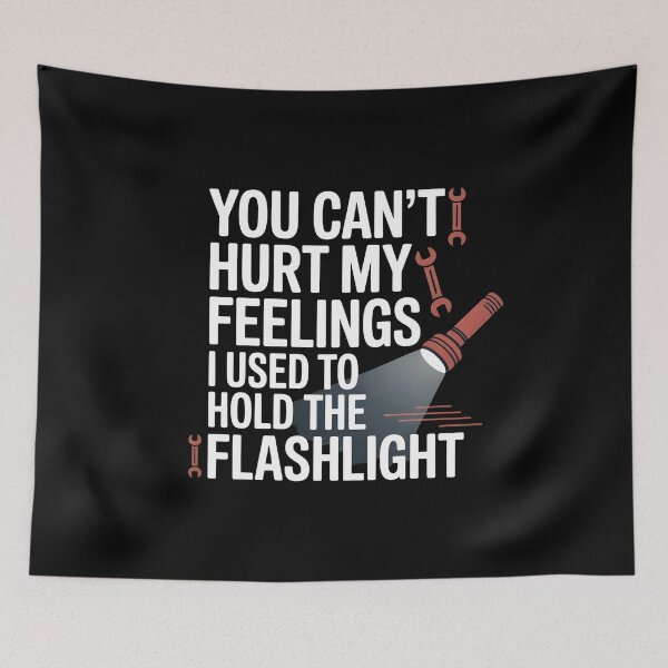 Item preview, You Can't Hurt My Feelings I Used To Hold The Flashlight Garage Humor designed and sold by Redgiant87x.