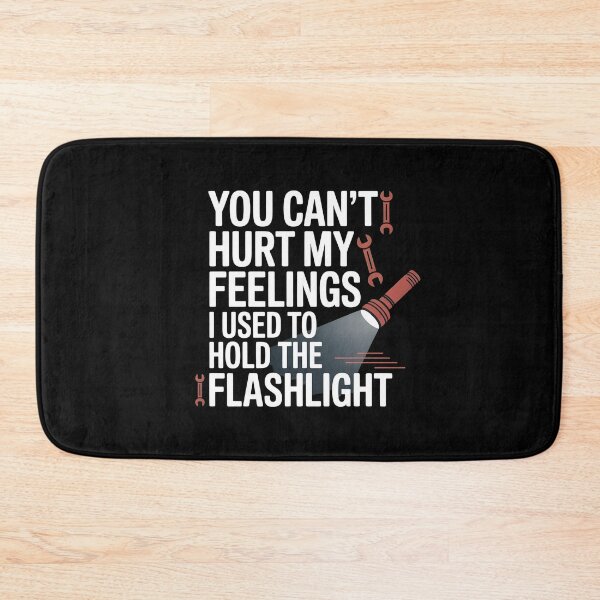 Item preview, You Can't Hurt My Feelings I Used To Hold The Flashlight Garage Humor designed and sold by Redgiant87x.