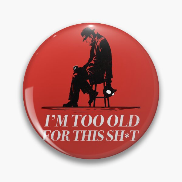 Item preview, Too Old For This designed and sold by therocketman.