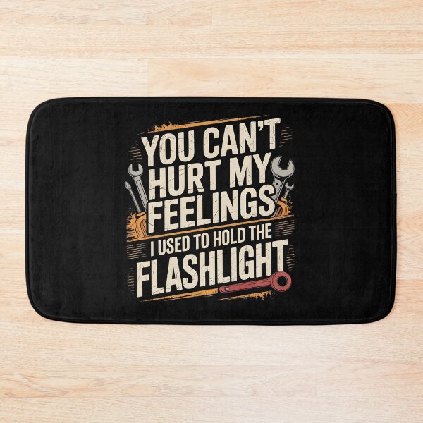 Item preview, You Can't Hurt My Feelings I Used To Hold The Flashlight Mechanic Dad Meme designed and sold by Redgiant87x.