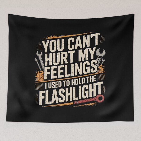 Item preview, You Can't Hurt My Feelings I Used To Hold The Flashlight Mechanic Dad Meme designed and sold by Redgiant87x.