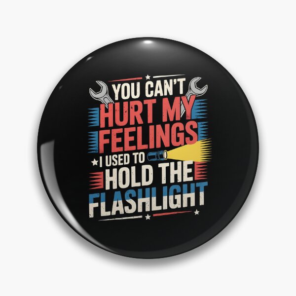 Item preview, You Can't Hurt My Feelings I Used To Hold The Flashlight Automotive Humor designed and sold by Redgiant87x.