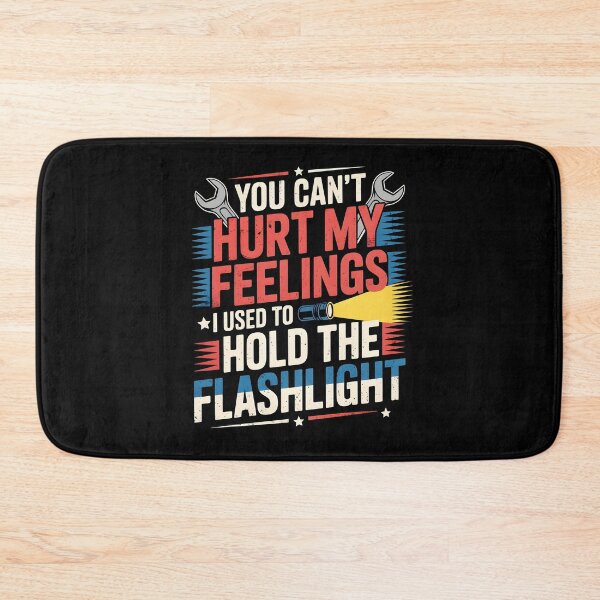 Item preview, You Can't Hurt My Feelings I Used To Hold The Flashlight Automotive Humor designed and sold by Redgiant87x.