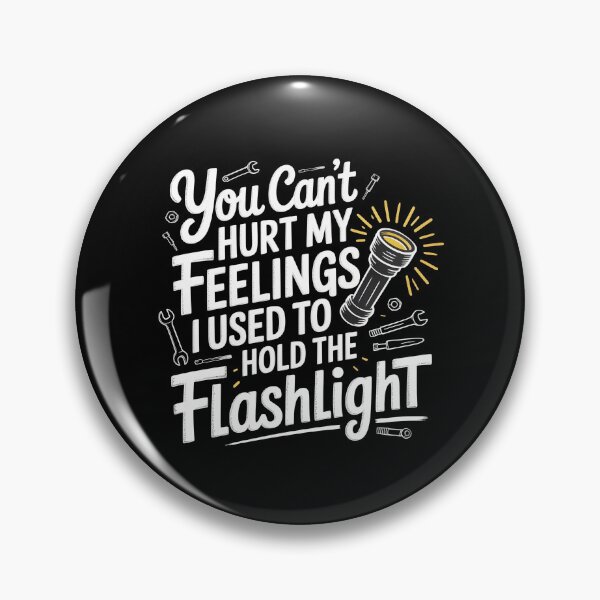Item preview, You Can't Hurt My Feelings I Used To Hold The Flashlight Funny Garage Meme designed and sold by Redgiant87x.
