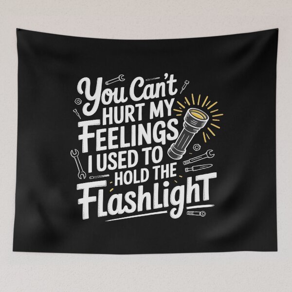 Item preview, You Can't Hurt My Feelings I Used To Hold The Flashlight Funny Garage Meme designed and sold by Redgiant87x.