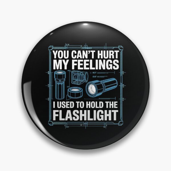 Item preview, You Can't Hurt My Feelings I Used To Hold The Flashlight Funny Father's Day Meme designed and sold by Redgiant87x.