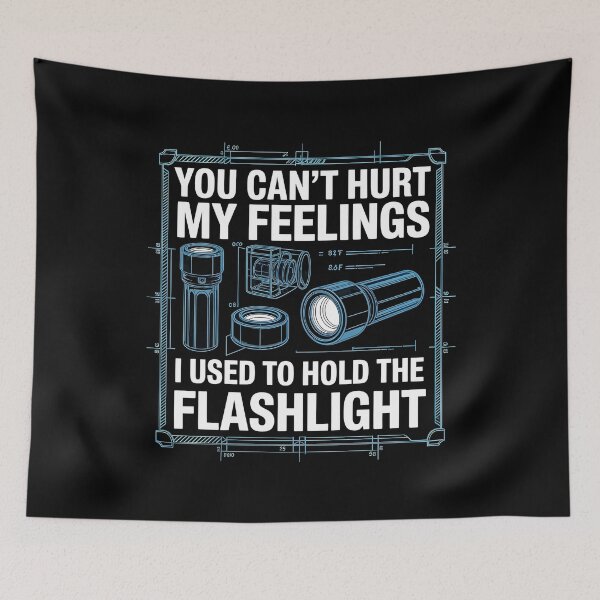 Item preview, You Can't Hurt My Feelings I Used To Hold The Flashlight Funny Father's Day Meme designed and sold by Redgiant87x.