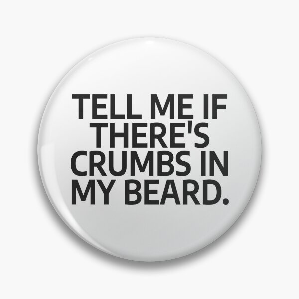 Item preview, Tell Me If There's Crumbs In My Beard designed and sold by nvrprooo.