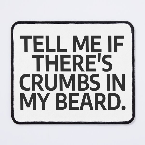 Item preview, Tell Me If There's Crumbs In My Beard designed and sold by nvrprooo.