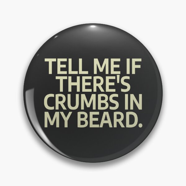 Item preview, Tell Me If There's Crumbs In My Beard designed and sold by nvrprooo.