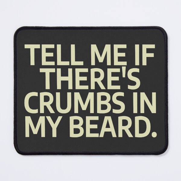 Item preview, Tell Me If There's Crumbs In My Beard designed and sold by nvrprooo.
