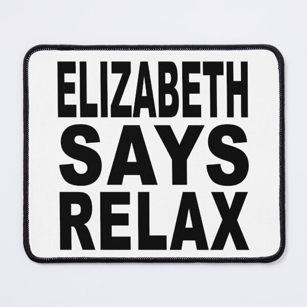 Item preview, Elizabeth Says Relax designed and sold by Normbot2000.