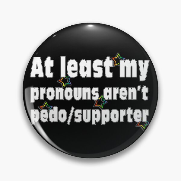 Item preview, At Least My Pronouns Aren't Pedo/Supporter designed and sold by Qweird Artistry.