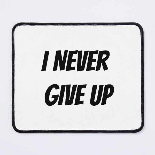 Item preview, I NEVER GIVE UP designed and sold by binmaster3000.