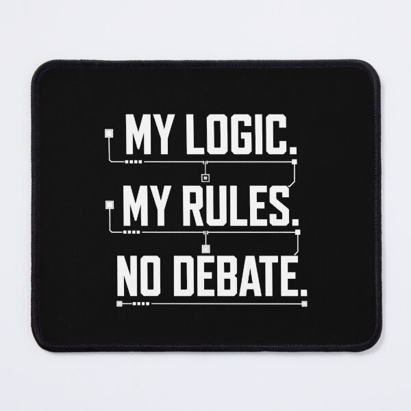 Item preview, My Logic My Rules No Debate Minimalist 2D designed and sold by Global-Command.