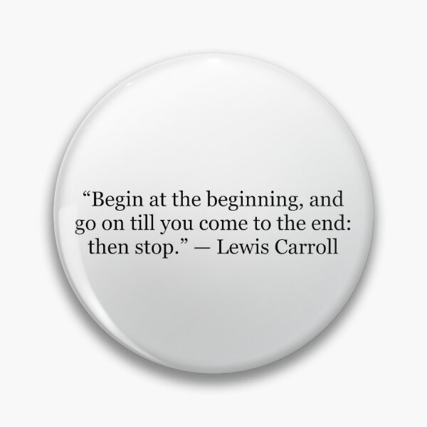 Item preview, Begin at the Beginning and Go On Till You Come to the End Then Stop | Lewis Carroll Quote designed and sold by The Prose Atelier.