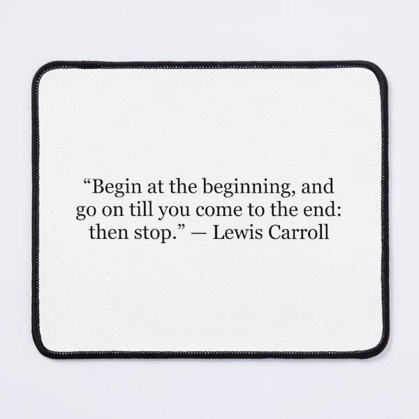 Item preview, Begin at the Beginning and Go On Till You Come to the End Then Stop | Lewis Carroll Quote designed and sold by The Prose Atelier.