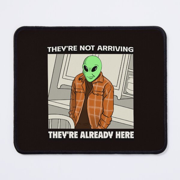 Item preview, THEY’RE NOT ARRIVING — THEY’RE ALREADY HERE | DISCLOSURE HUMOR SERIES — NEIGHBORHOOD EDITION designed and sold by WitLounge.