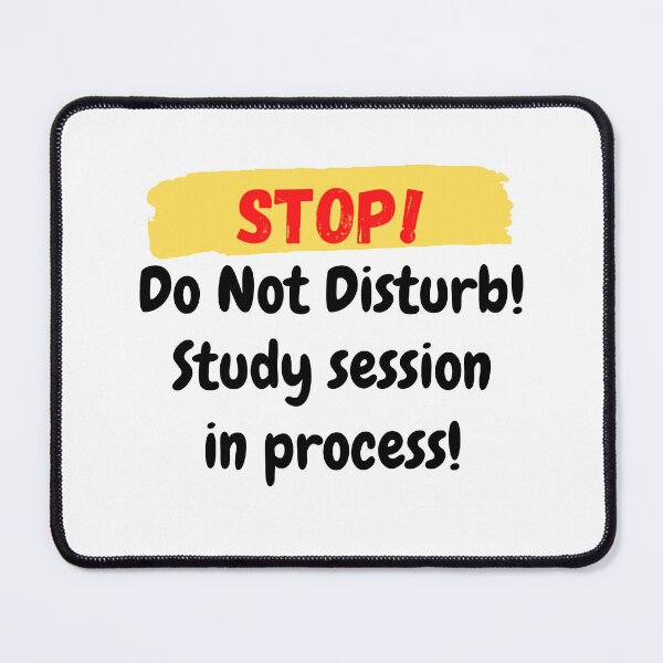 Item preview, STOP! Do not Disturb! Study session in process! designed and sold by Pattie Marie.