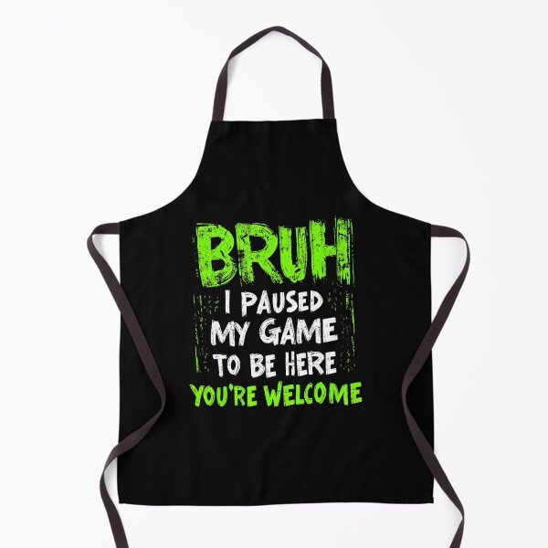 Item preview, Funny Gamer Bruh I Paused My Game To Be Here designed and sold by FGTV2021.