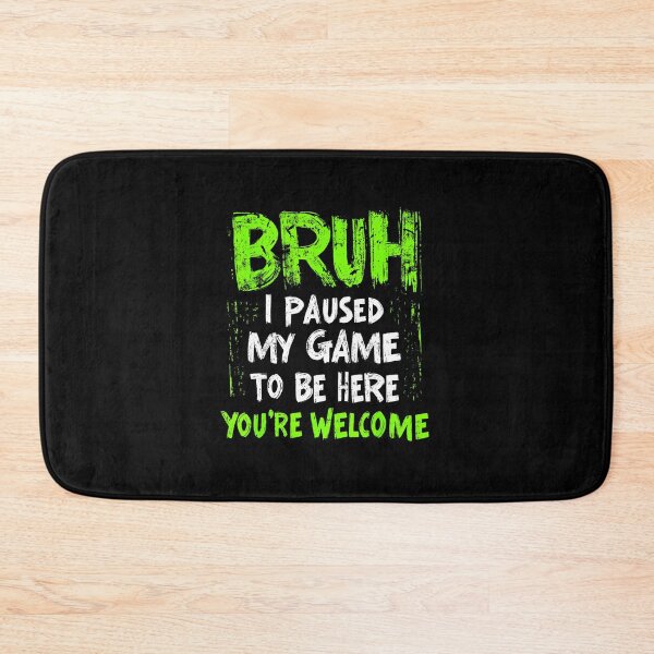Item preview, Funny Gamer Bruh I Paused My Game To Be Here designed and sold by FGTV2021.