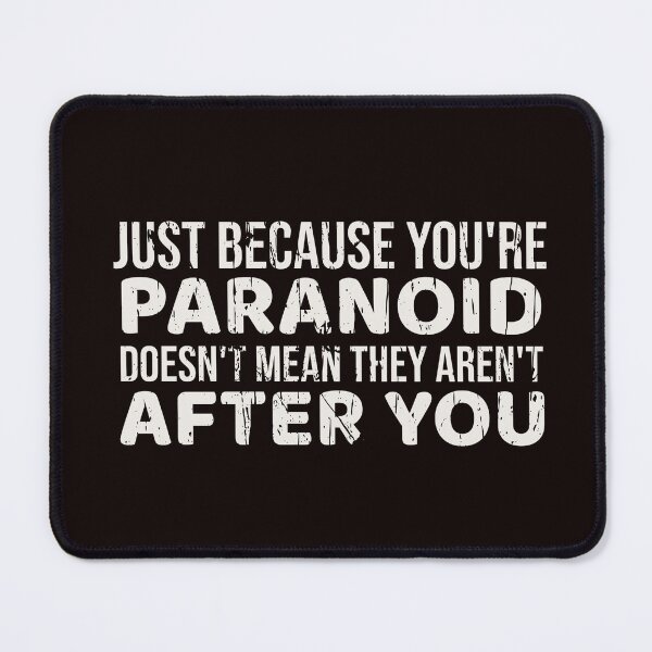 Item preview, JUST BECAUSE YOU’RE PARANOID DOESN’T MEAN THEY AREN’T AFTER YOU | CORE INSIGHTS SERIES — DISTRESSED TEXT EDITION designed and sold by WitLounge.