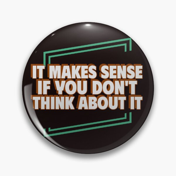 Item preview, IT MAKES SENSE IF YOU DON’T THINK ABOUT IT | CORE INSIGHTS SERIES – PARADOX EDITION designed and sold by WitLounge.