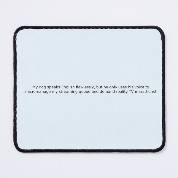 Item preview, My dog speaks English flawlessly, but he only uses his voice to micromanage my streaming queue and demand reality TV marathons! designed and sold by English Learning.