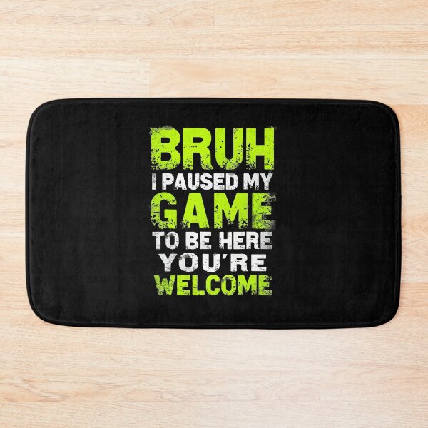 Item preview, Bruh I Paused My Game To Be Here Funny Gamer designed and sold by FGTV2021.