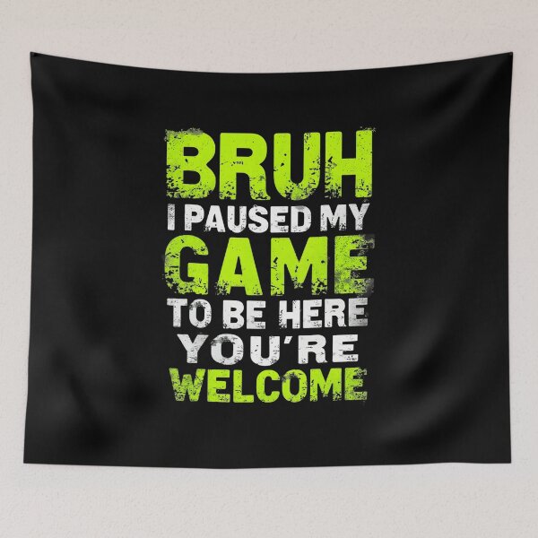 Item preview, Bruh I Paused My Game To Be Here Funny Gamer designed and sold by FGTV2021.