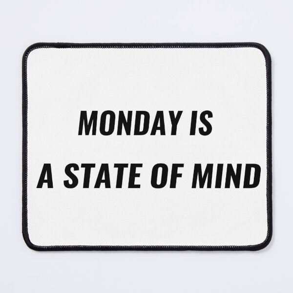 Item preview, Monday Is A State Of Mind T-Shirt – Funny Work Week Tee | Uncle Jichuan designed and sold by Uncle-Jichuan.