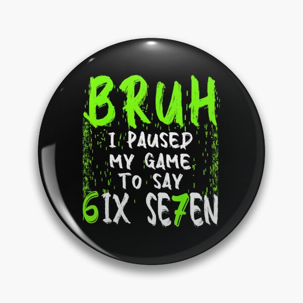 Item preview, Bruh I Paused My Game to Say Six Seven Funny Gamer Joke designed and sold by FGTV2021.