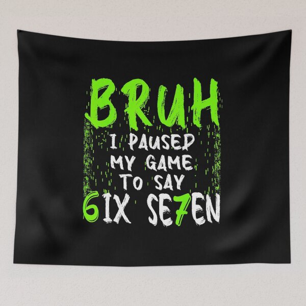 Item preview, Bruh I Paused My Game to Say Six Seven Funny Gamer Joke designed and sold by FGTV2021.