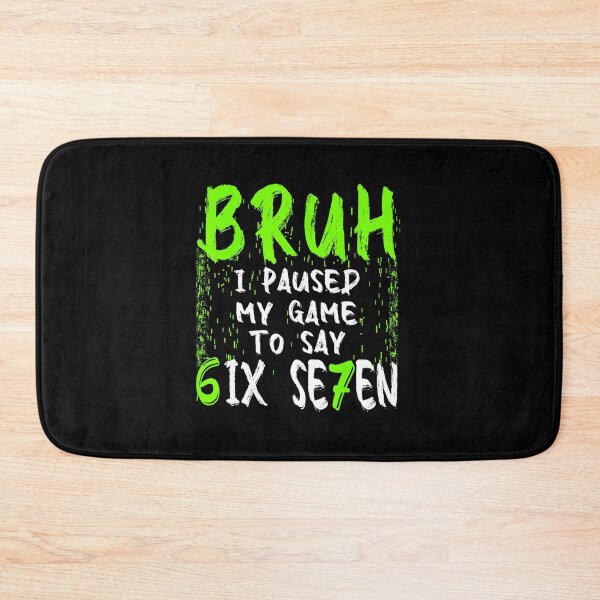 Item preview, Bruh I Paused My Game to Say Six Seven Funny Gamer Joke designed and sold by FGTV2021.