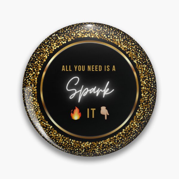 Item preview, All you need is a SPARK designed and sold by ThisIsFloxed.