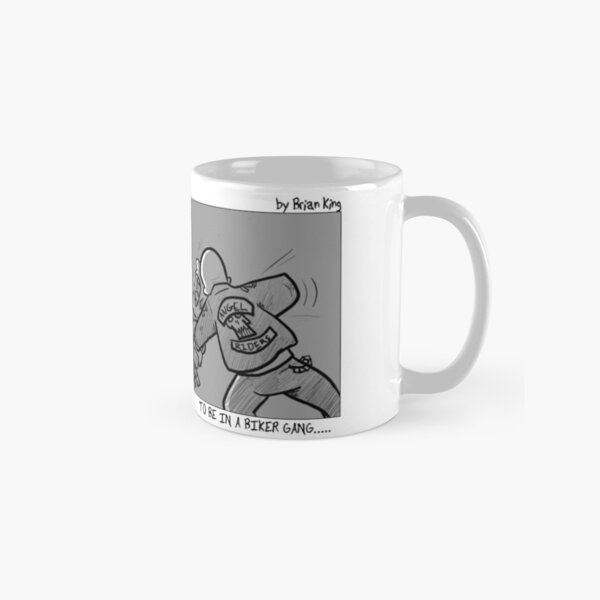 I Always Wanted....To be in a Biker Gang Classic Mug
