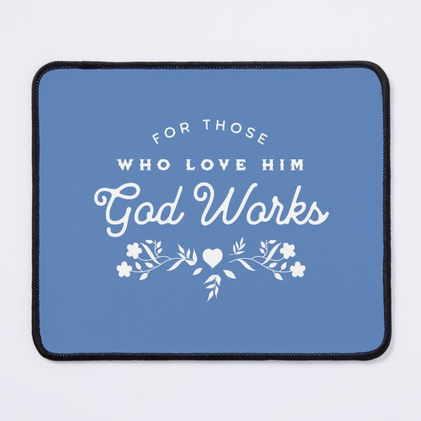 Item preview, For Those Who Love Him God Works Romans 8:28 Faith Looks Good designed and sold by FaithLooksGood.