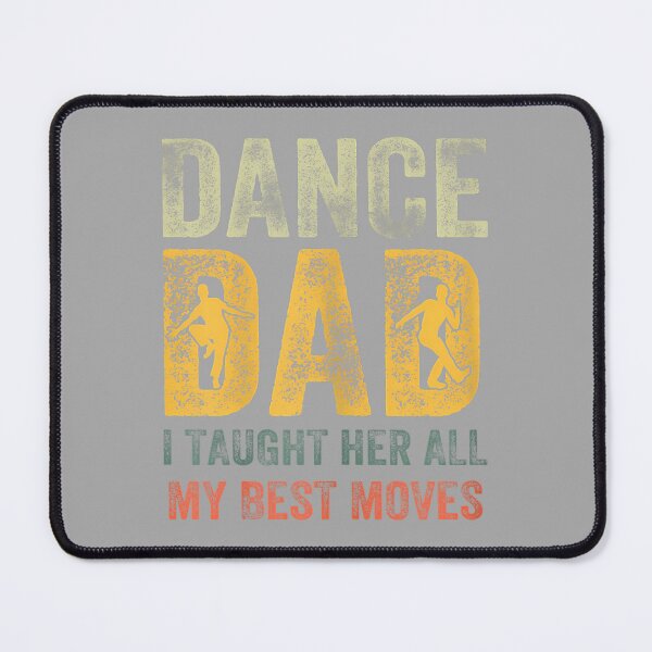 Item preview, Fathers Day Dad Dance I Taught Her All My Best Moves Dancer designed and sold by ArleneRowe.