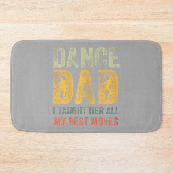 Item preview, Fathers Day Dad Dance I Taught Her All My Best Moves Dancer designed and sold by ArleneRowe.