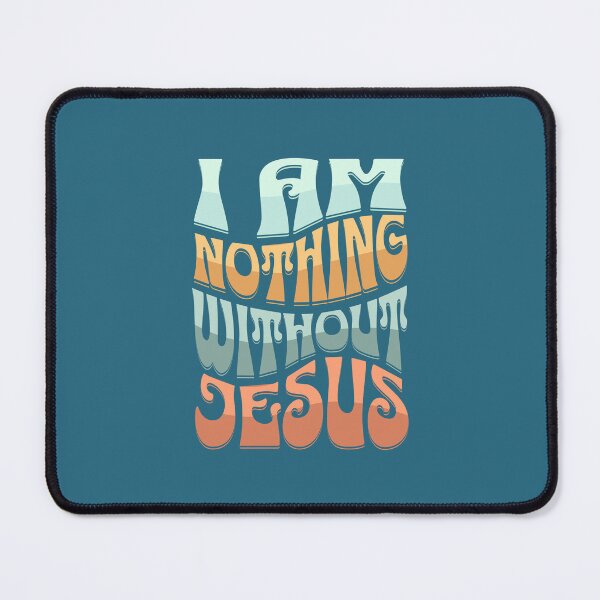 Item preview, I Am Nothing Without Jesus Faith Looks Good designed and sold by FaithLooksGood.