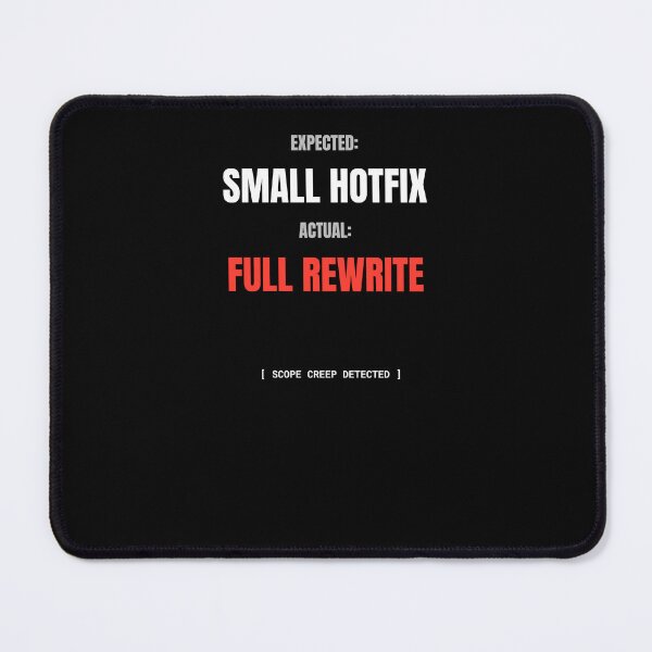 Item preview, Expected Small Hotfix, Actual Full Rewrite designed and sold by BuggedThreads.