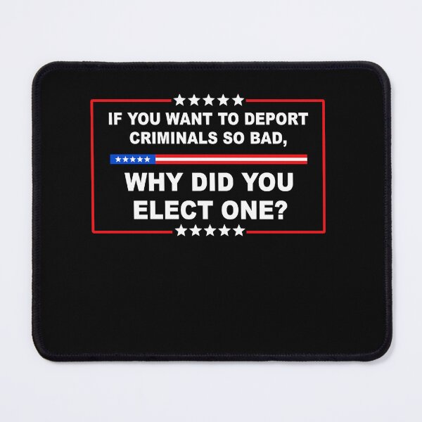 Item preview, If You Want To Deport Criminals So Bad Why Did You Elect One designed and sold by LOUP-SOLI.