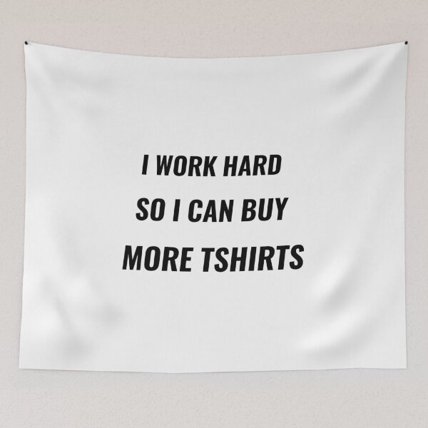 Item preview, I Work Hard So I Can Buy More TShirts – Funny Work Tee | Uncle Jichuan designed and sold by Uncle-Jichuan.