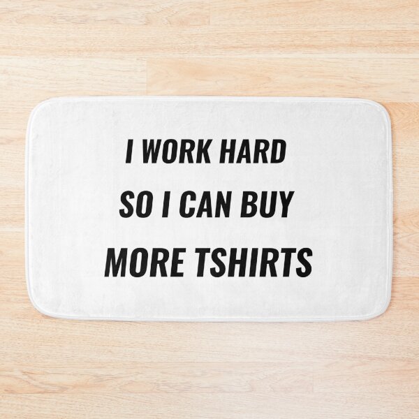 Item preview, I Work Hard So I Can Buy More TShirts – Funny Work Tee | Uncle Jichuan designed and sold by Uncle-Jichuan.