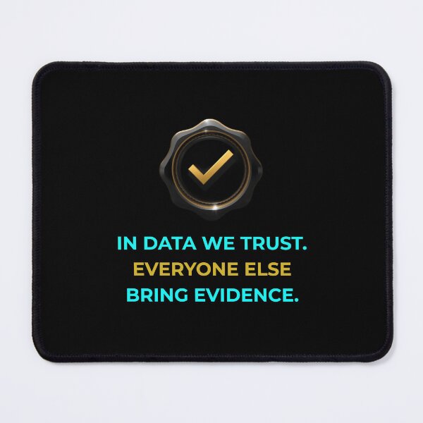 Item preview, In Data We Trust Everyone Else Bring Evidence Funny Quote designed and sold by Global-Command.