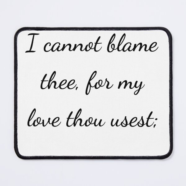 Item preview, "I cannot blame thee, for my love thou usest;" - handwriting black designed and sold by ariksworld.