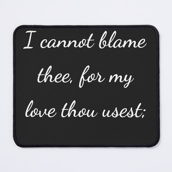 Item preview, "I cannot blame thee, for my love thou usest;" - handwriting white designed and sold by ariksworld.