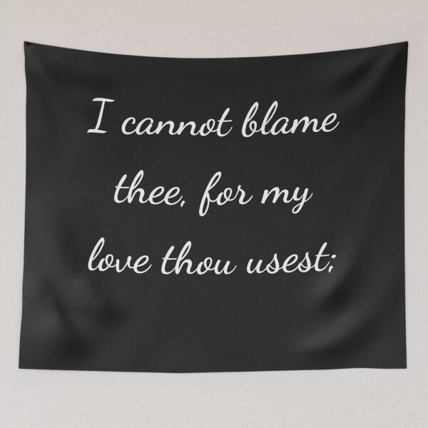 Item preview, "I cannot blame thee, for my love thou usest;" - handwriting white designed and sold by ariksworld.
