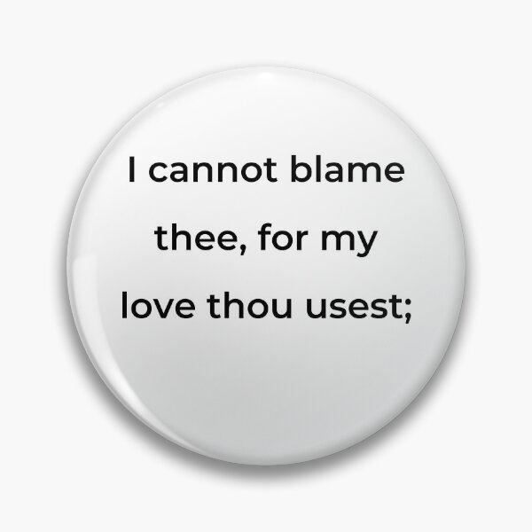 Item preview, "I cannot blame thee, for my love thou usest;" - print black designed and sold by ariksworld.
